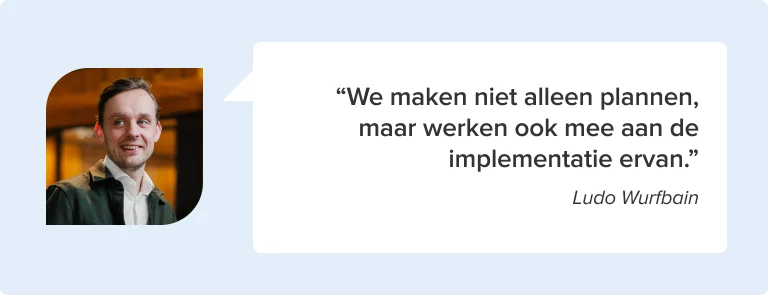Quote van Ludo Wurfbain: ' We maken niet alleen plannen, maar werken ook mee aan de implementatie ervan.'