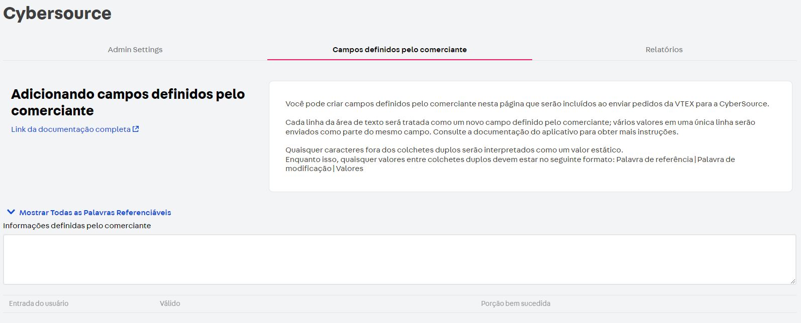{"base64":"  ","img":{"width":1594,"height":644,"type":"jpg","mime":"image/jpeg","wUnits":"px","hUnits":"px","length":90173,"url":"//images.ctfassets.net/alneenqid6w5/5KPPO5k4to3sH9amCFyp7B/107a5ce54fb0f218e8bed5918499d9b4/Cybersource_Admin_merchant_define_fields_PT.JPG"}}