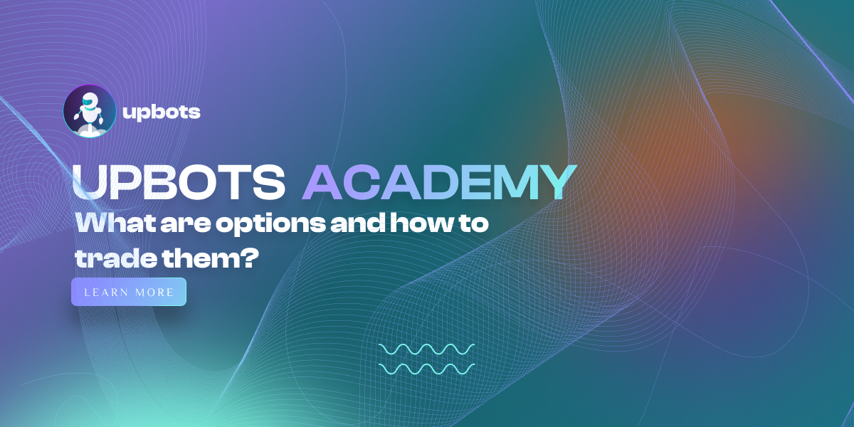 Upbots Academy : What are options and how to trade them?