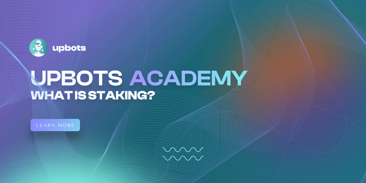 UpBots Academy: What is staking?