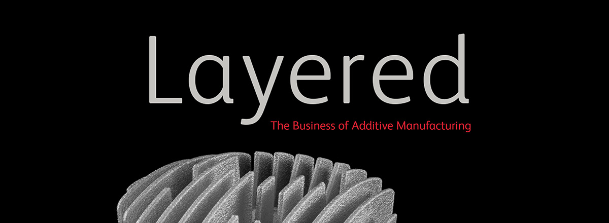 Layered - The Business of Additive Manufacturing