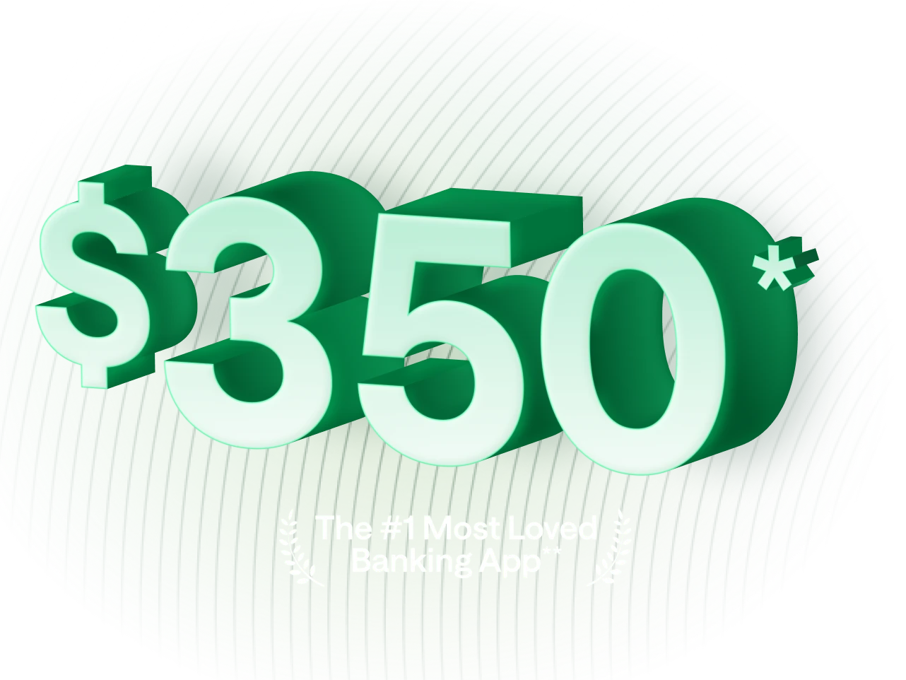 $350. The #1 Most Loved Banking App.