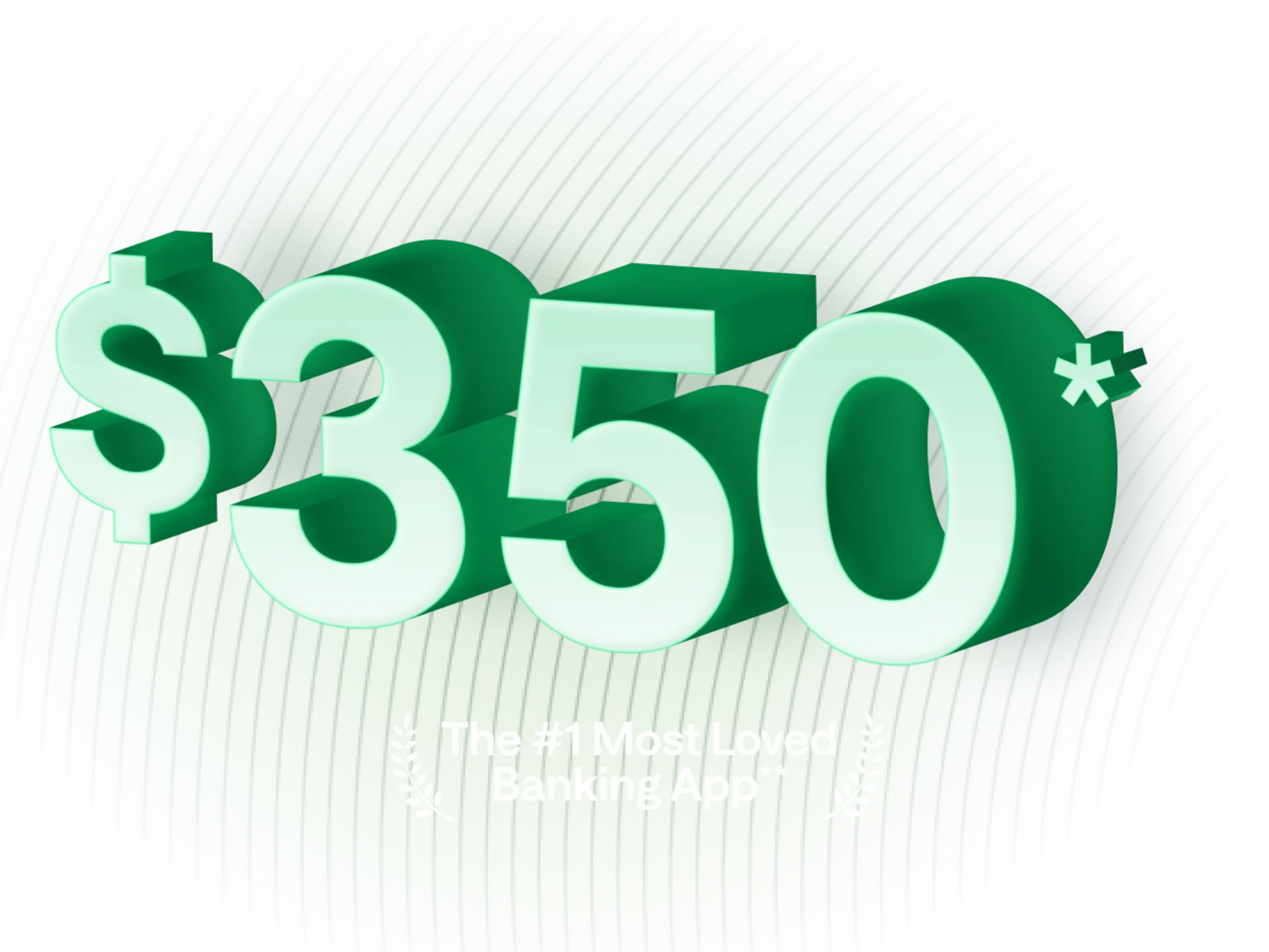 $350. The #1 Most Loved Banking App.