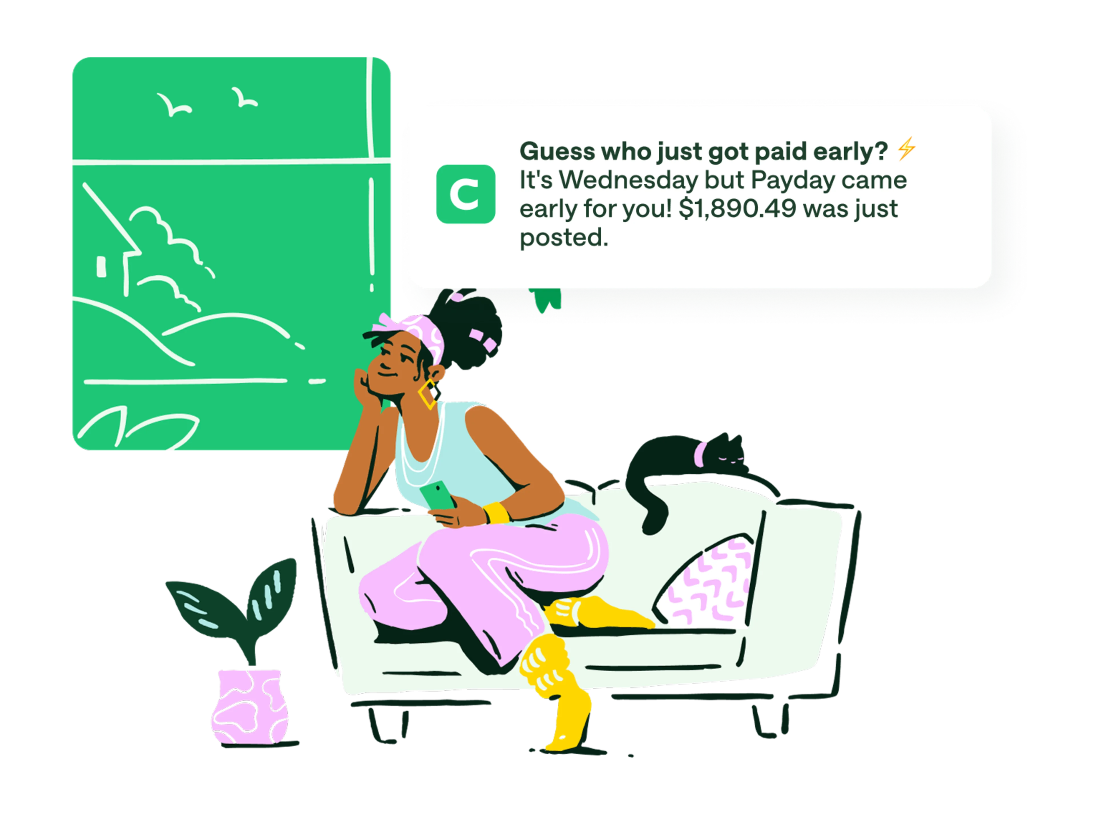 homepage get paid early media copy, cartoon girl with purple pants and yellow boots sitting on couch looking out green window. push notification / notification overlay , Guess who just got paid early? It's Wednesday but Payday came early for you! $1,890.49 was just posted.