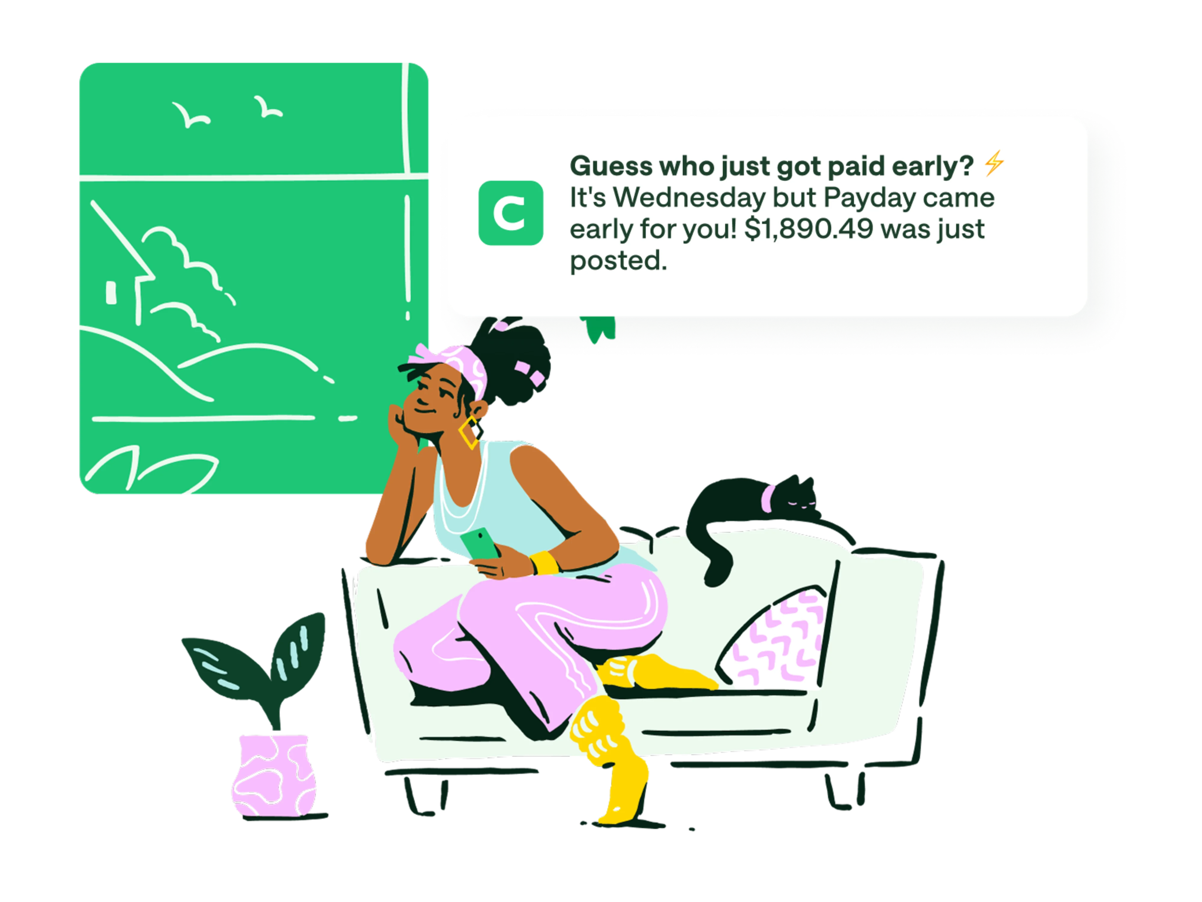 homepage get paid early media copy, cartoon girl with purple pants and yellow boots sitting on couch looking out green window. push notification / notification overlay , Guess who just got paid early? It's Wednesday but Payday came early for you! $1,890.49 was just posted.