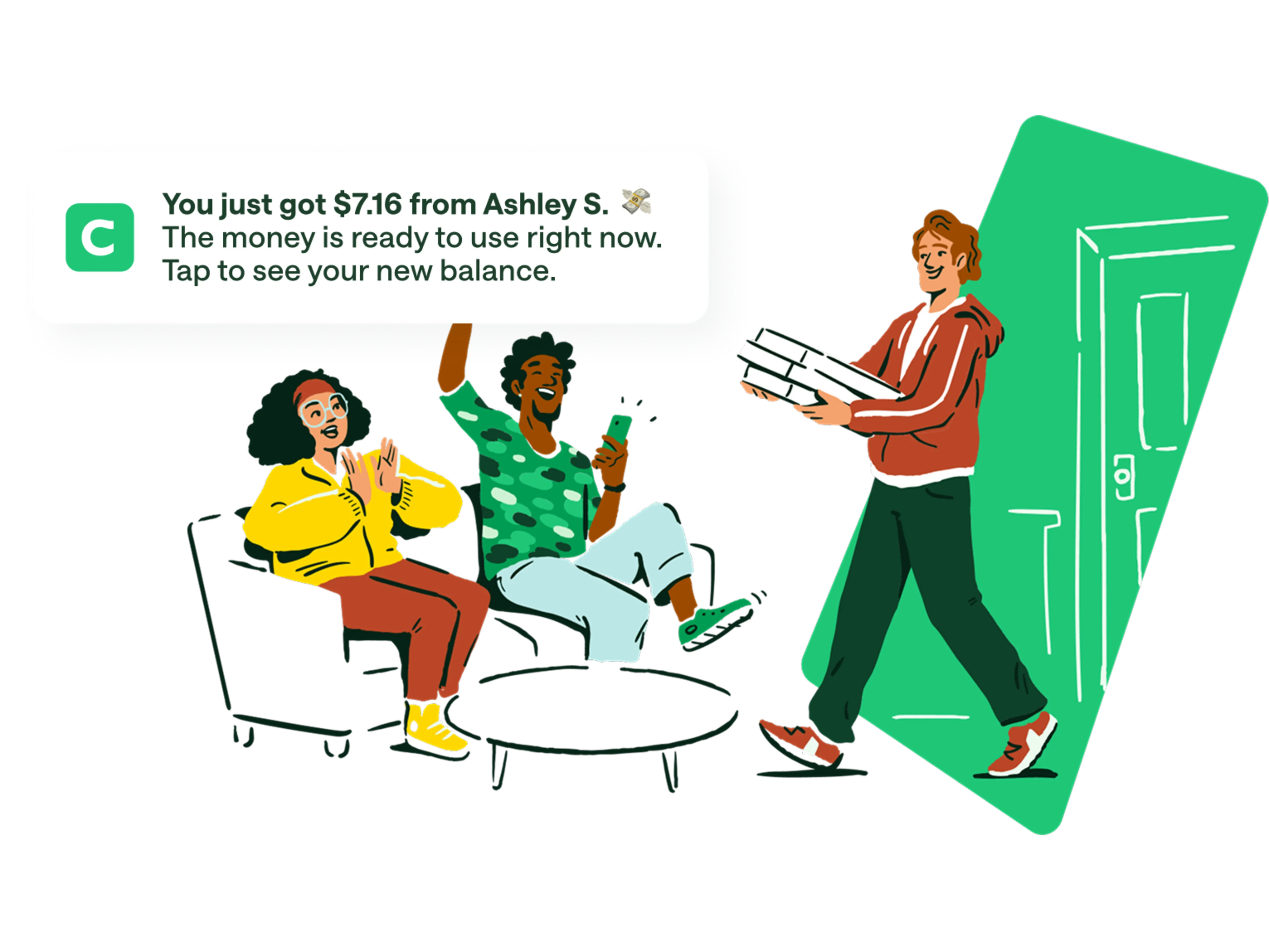 homepage pay anyone the fast free way media copy image. Cartoon man holding 3 books walking through green door, two friends celebrating on the couch, one man holding his mobile phone got a push notification : You just got $7.16 from Ashley S. The money is ready to use right now. Tap to see your new balance.