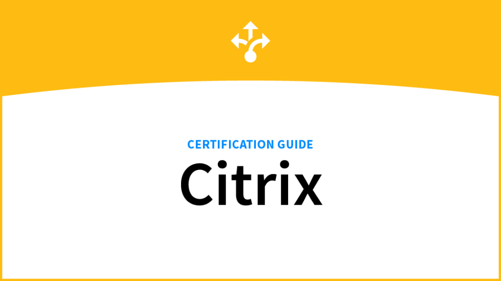 A Complete Citrix Certification Guide