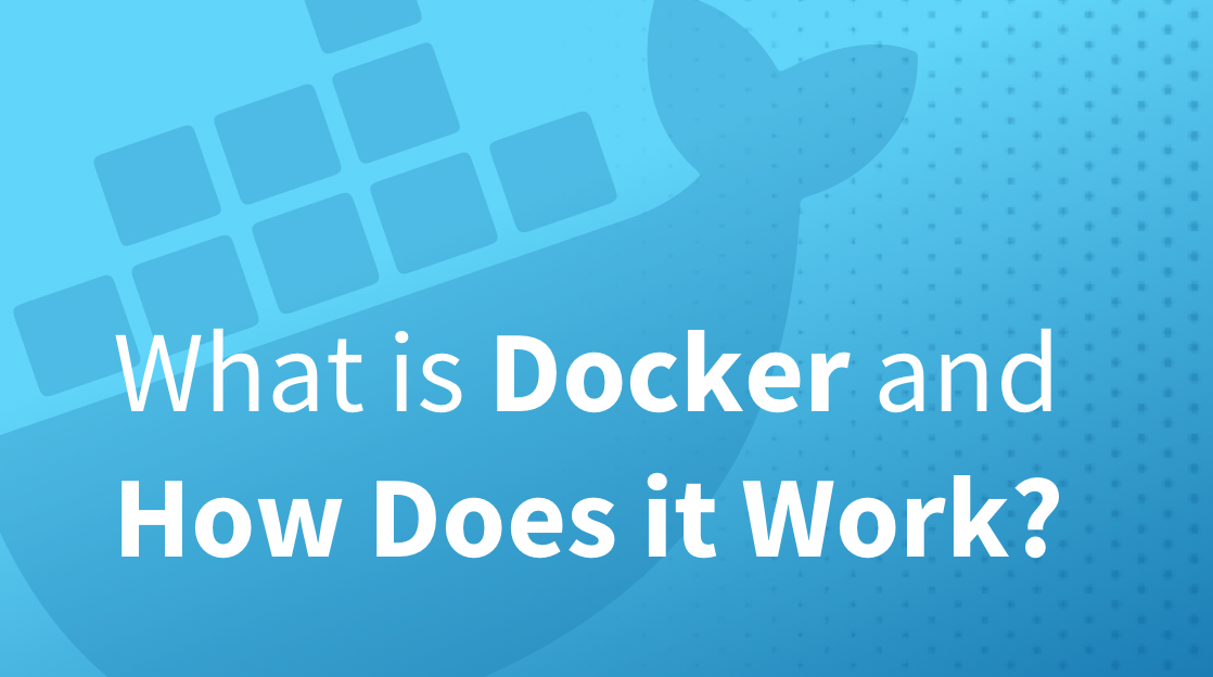 What is Docker and How Does it Work?