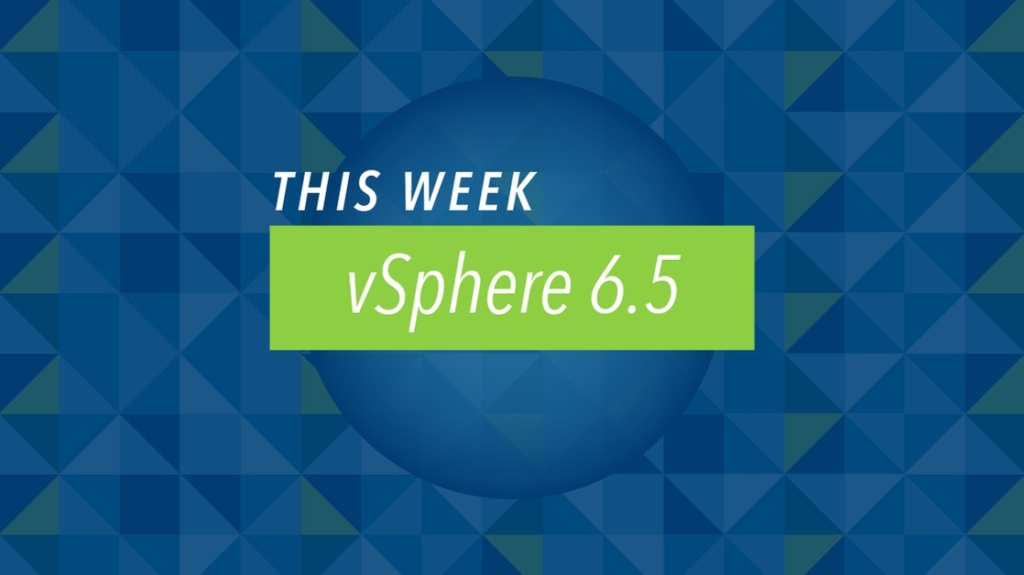 This Week: VMware vSphere 6.5 picture: A