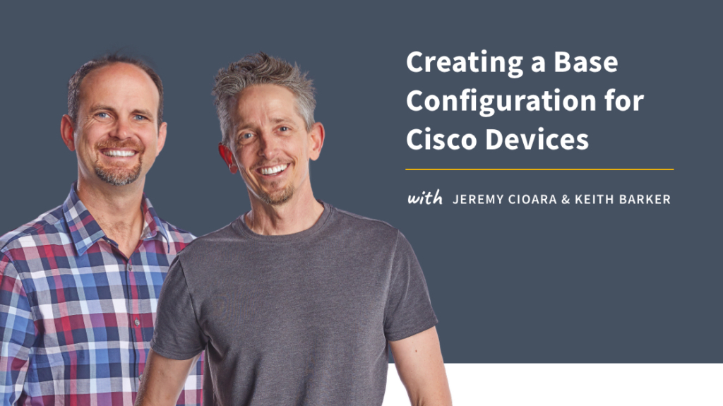 New Training: Creating a Base Configuration for Cisco Devices picture: A