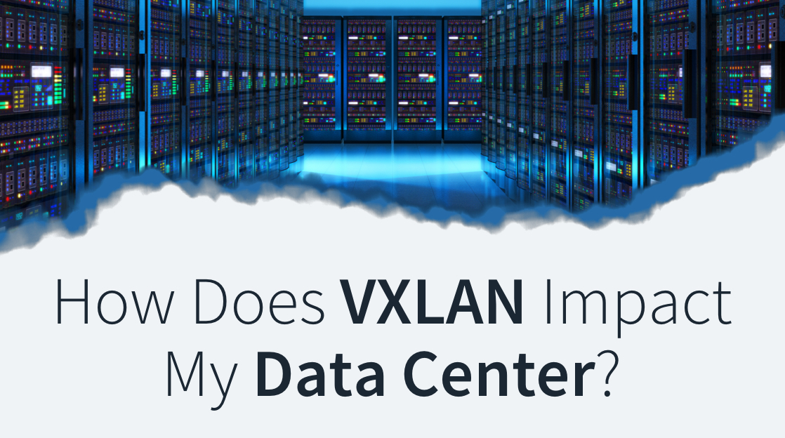 How VXLAN Impact My Data Center?