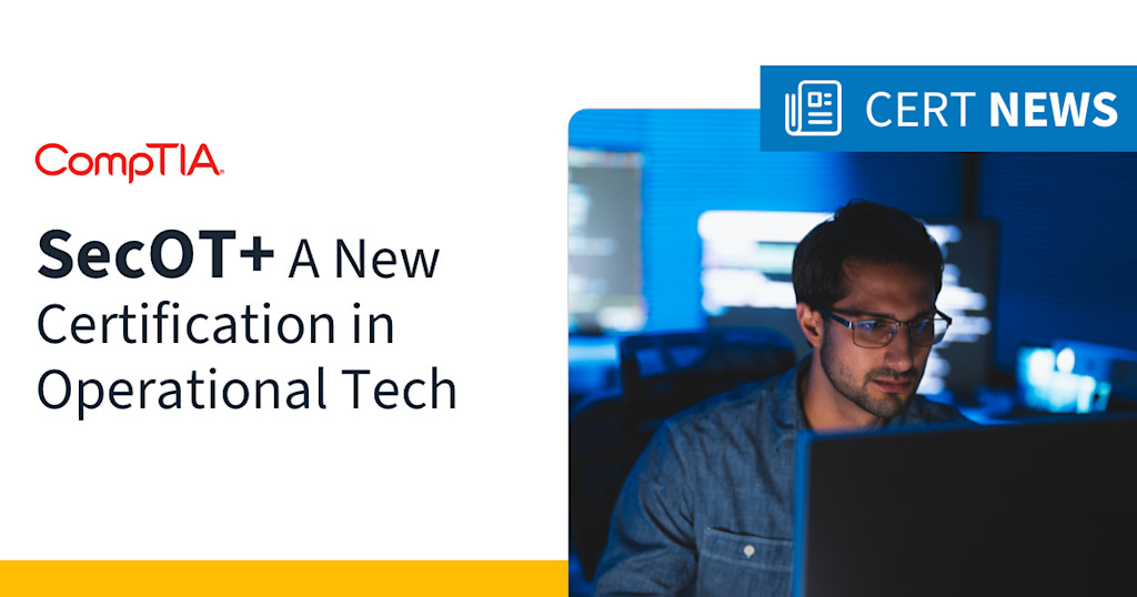 CompTIA SecOT+: A New Certification in Operational Tech