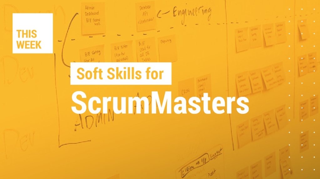 This Week: Essential Soft Skills for the Scrum Master picture: A