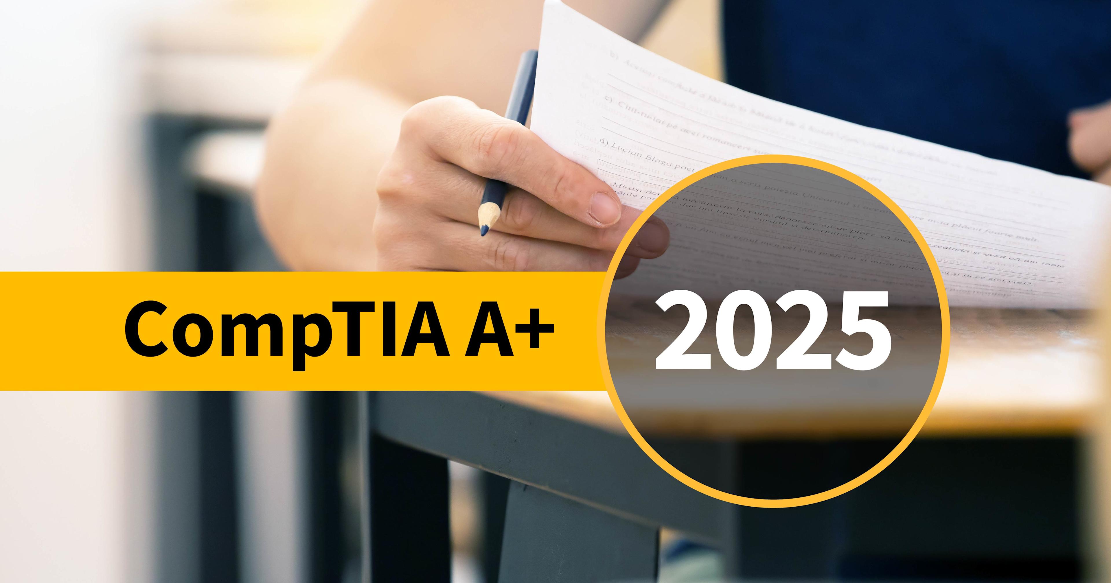 CompTIA A+-Exams-Update-What’s-Changing-in-2025-and-How-to-Prepare-Blog