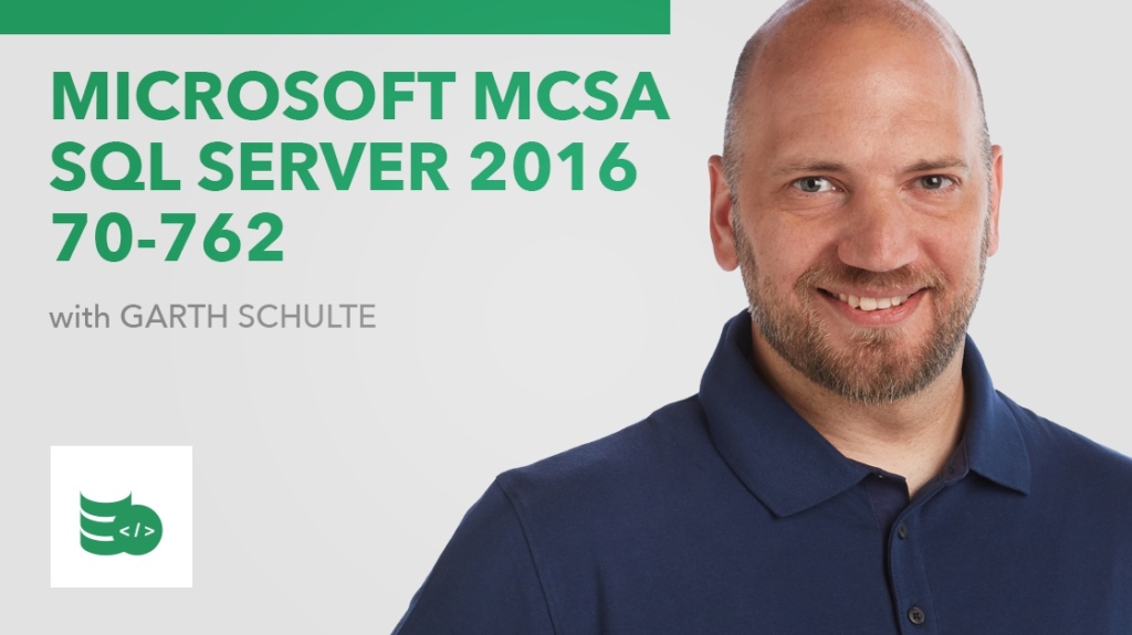 New Course: Microsoft MCSA SQL Server 2016 70-762 picture: A