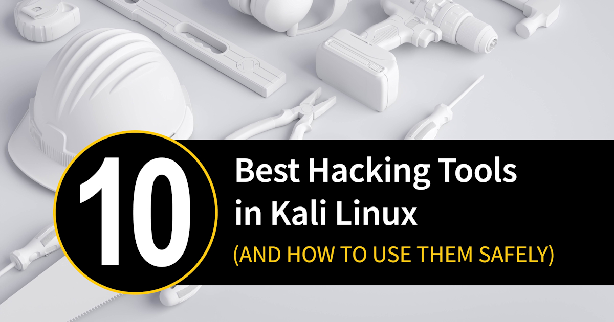 Use Hacking Tools 10 Best Hacking Tools in Kali Linux (And How to Use Them Safely)