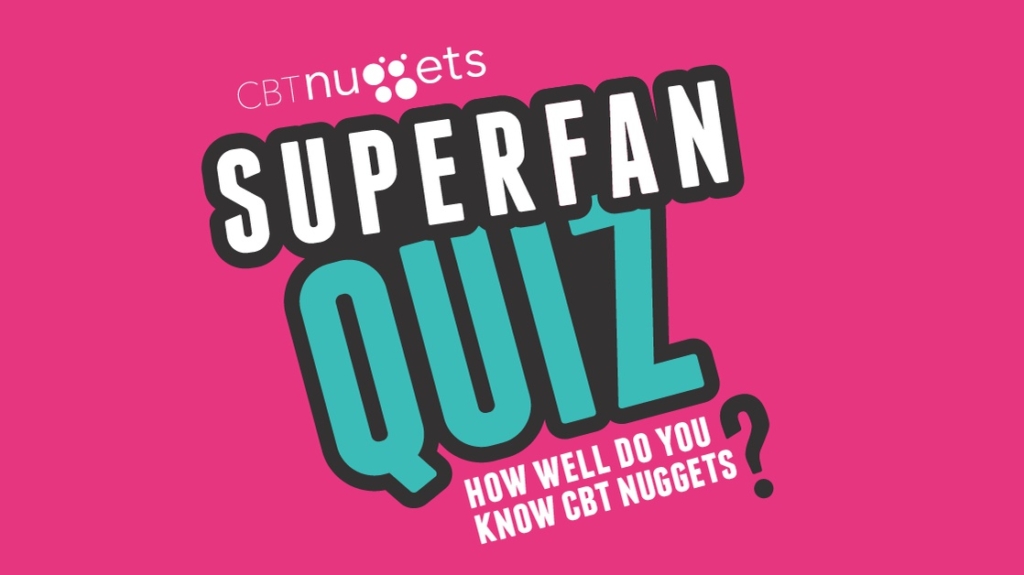 Quiz How Well Do You Know CBT Nuggets?
