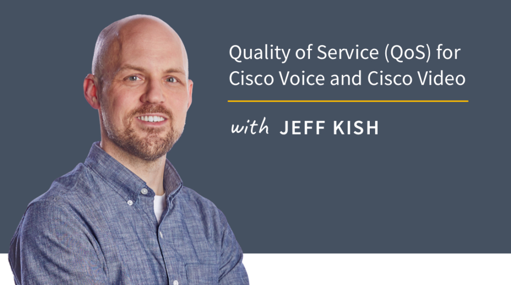 New Training: Quality of Service (QoS) for Cisco Voice and Cisco Video picture: A