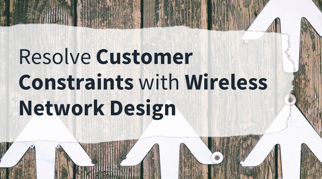 How to Turn Customer Constraints into Technical Objectives Wireless