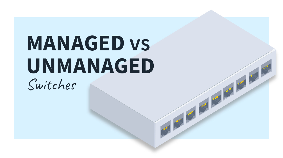 Managed vs. Unmanaged Switch: Making the Right Choice for Your Network