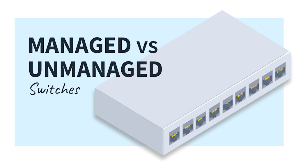 Managed vs. Unmanaged Switch Making the Right Choice for Your Network