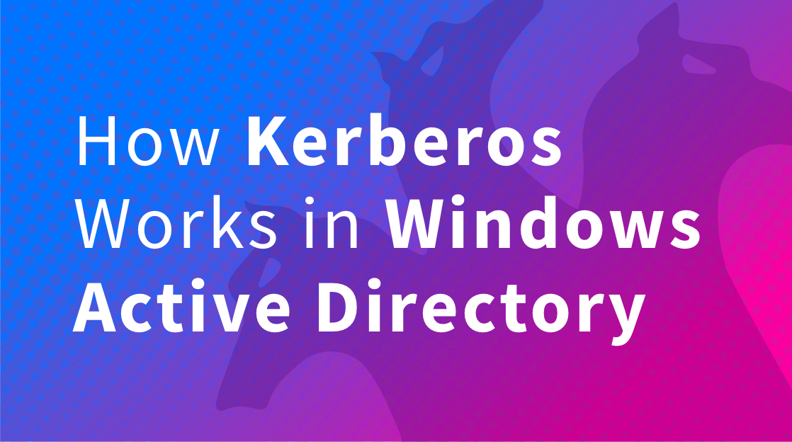 How Kerberos Works in Windows Active Directory