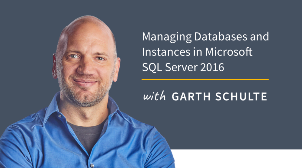New Training: Managing Databases and Instances in Microsoft SQL Server 2016 picture: A