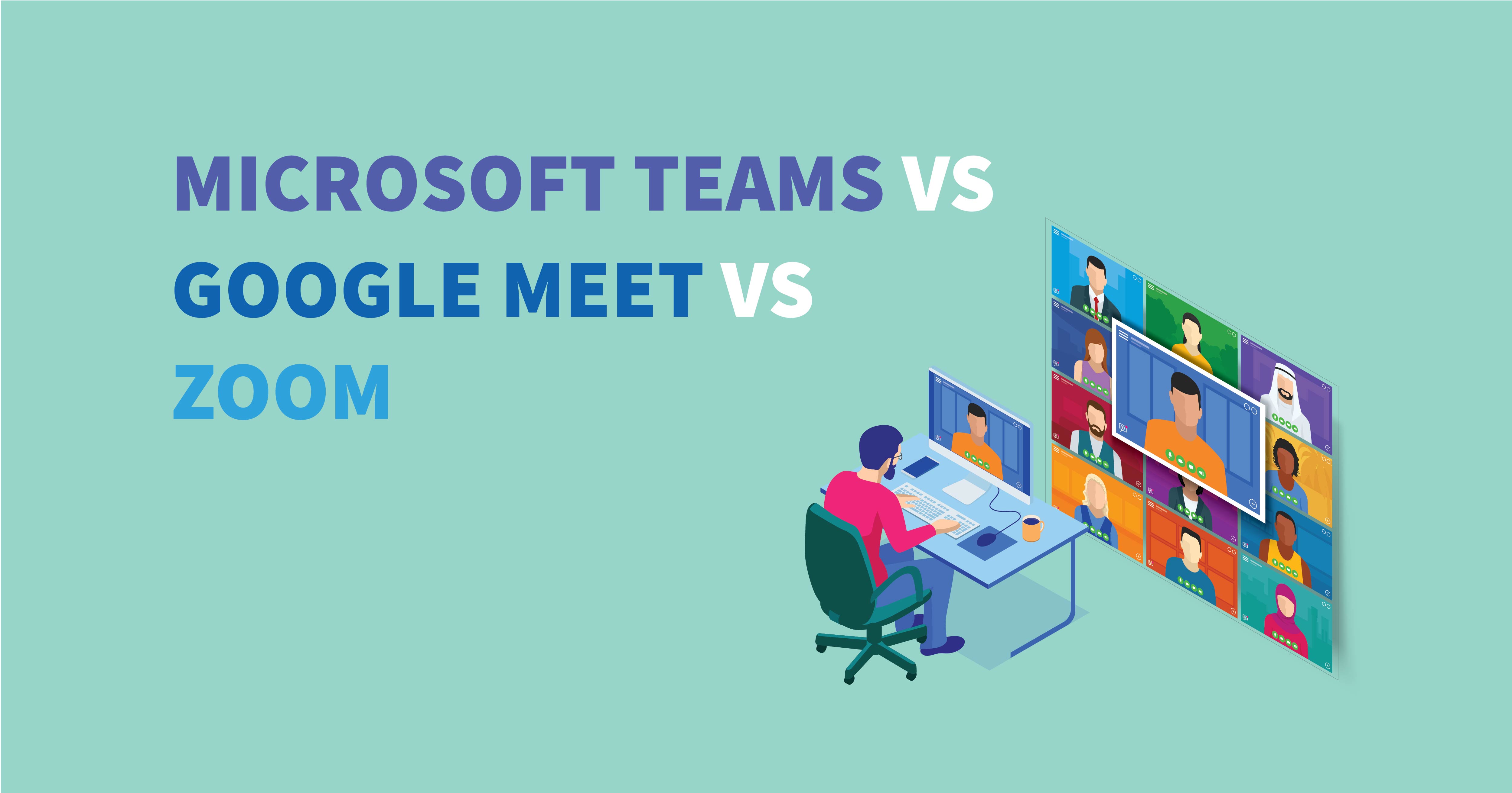 Comparing Zoom Microsoft Teams And Google Meet Zoom、Google