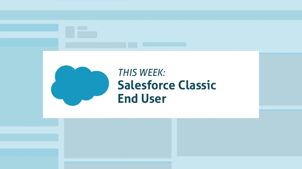 This Week: Salesforce Classic End User picture: A