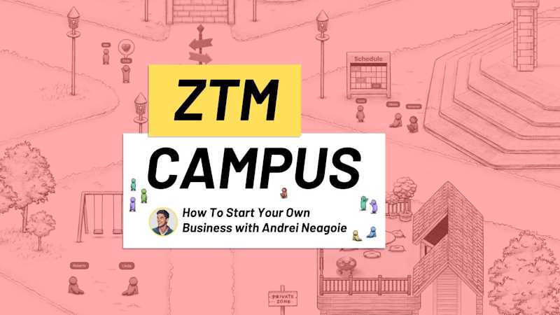 ZTM Campus Event - How To Start Your Own Business with Andrei Neagoie