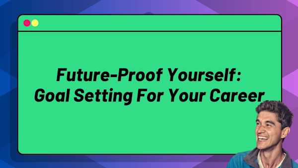 Future Proof Yourself: Goal Setting for Your Career
