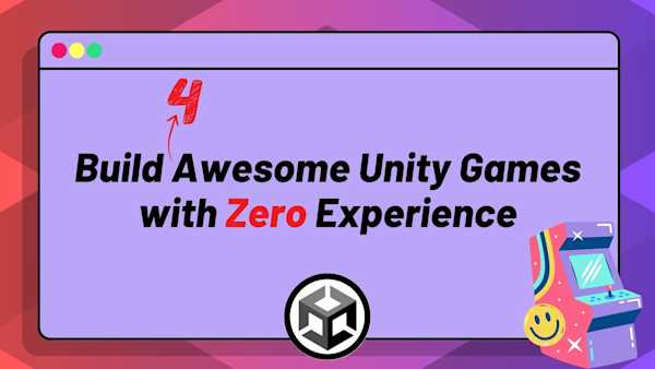 Build Four Awesome Unity Games with Zero Experience