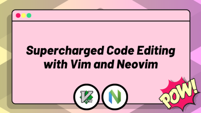 Supercharged Code Editing with Vim and Neovim