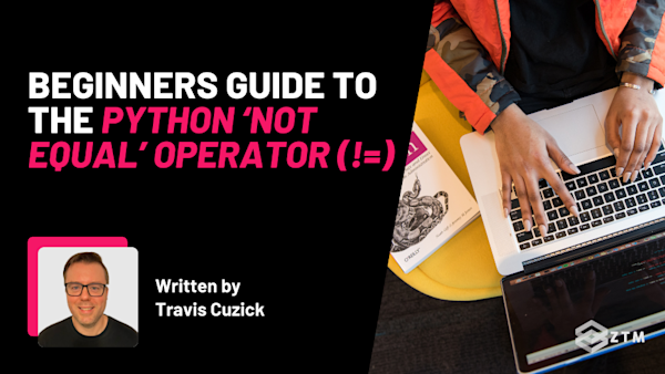 Beginner's Guide To The Python ‘Not Equal’ Operator (!=) preview
