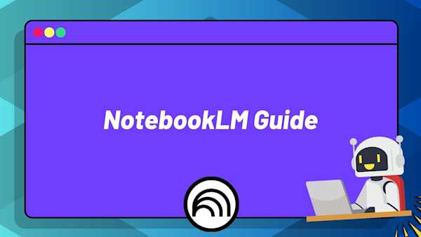 The NotebookLM Guide: Your AI-Powered Productivity Assistant