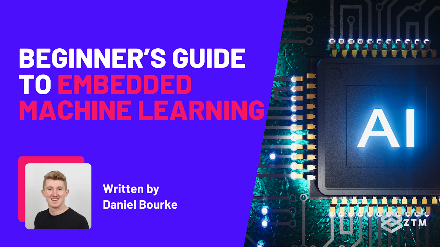 Beginner’s Guide To Embedded Machine Learning | Zero To Mastery