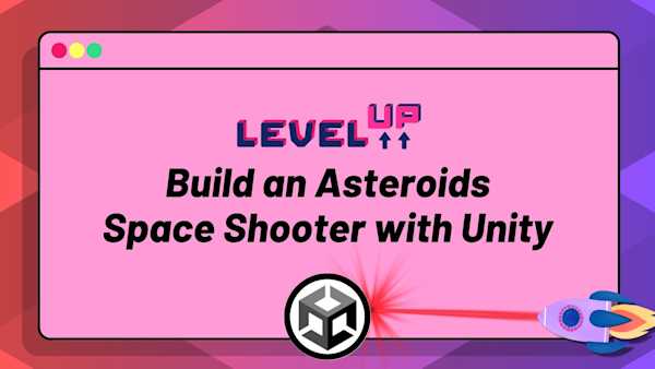 Level Up: Build an Asteroids Space Shooter Game with Unity