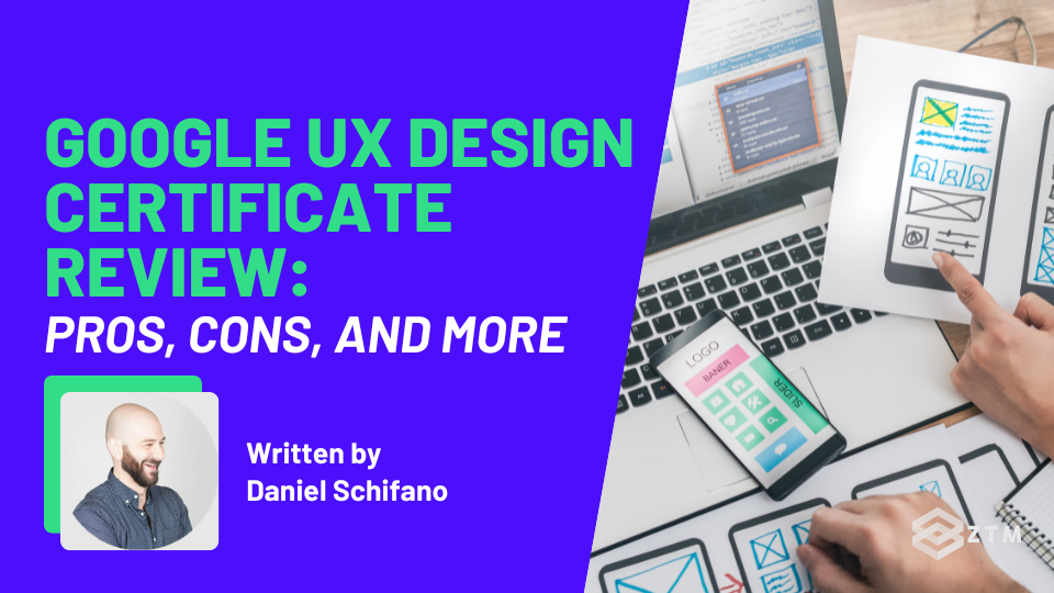 Google UX Design Certificate Review: Pros, Cons, And More | Zero To Mastery