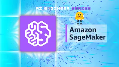 AI Engineering Bootcamp: Build, Train & Deploy Models with AWS SageMaker