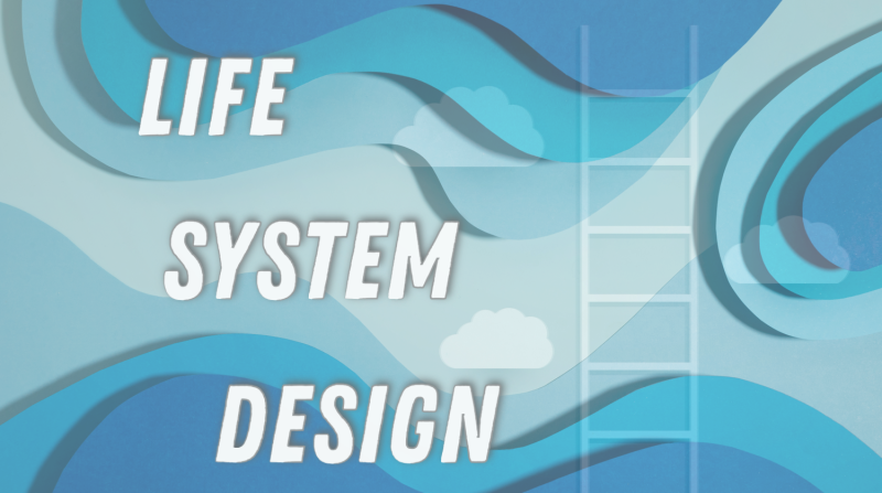 Life System Design