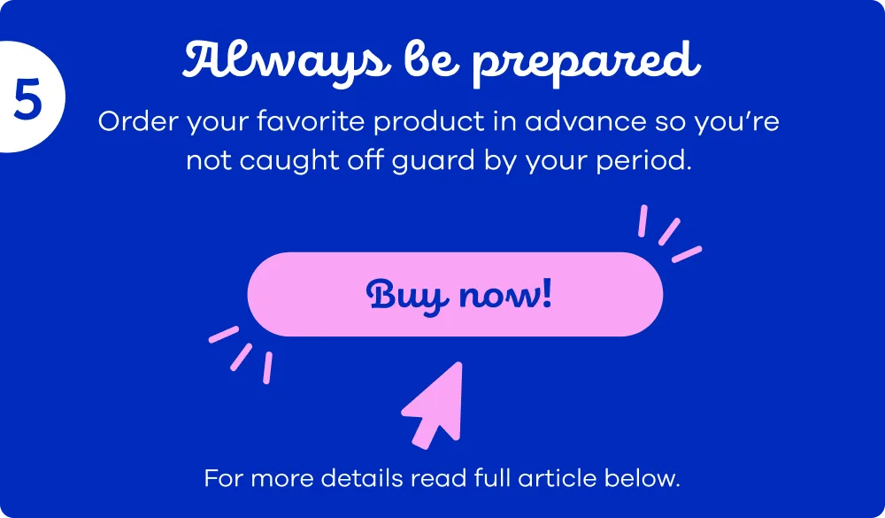 Order menstrual cycle products of your choice to be always prepared, go buy now and or read full article below