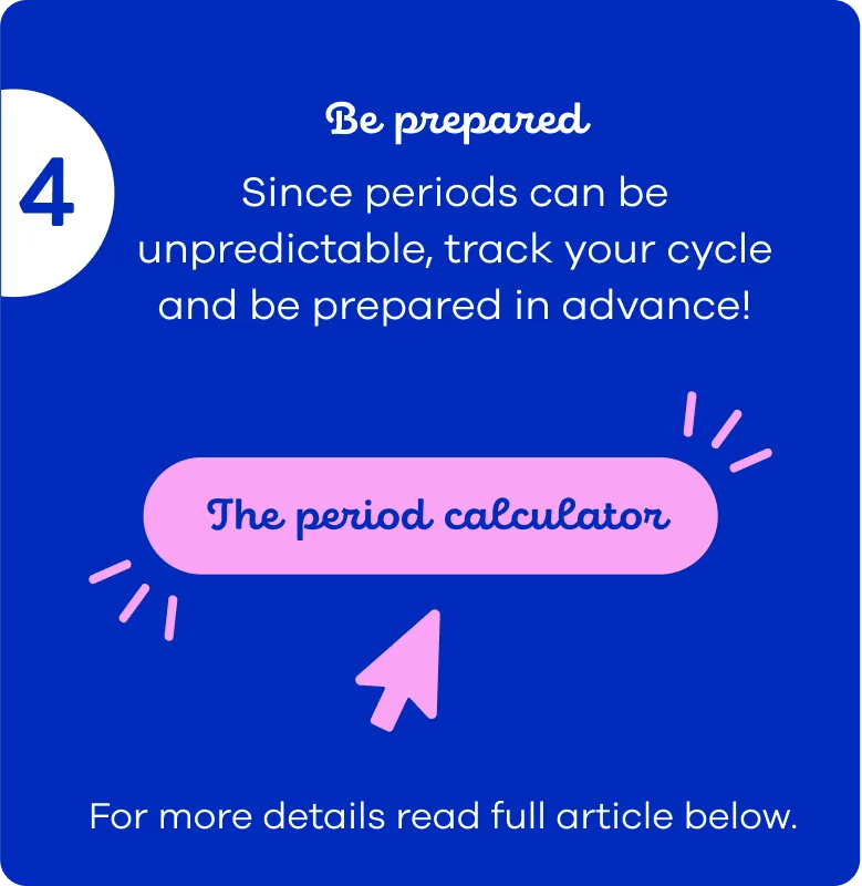 Be prepared for your menstrual cycle and use the period calculator and or read full article below