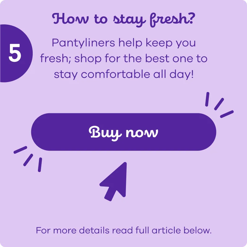 To stay fresh, buy pantyliners now and or read full article below