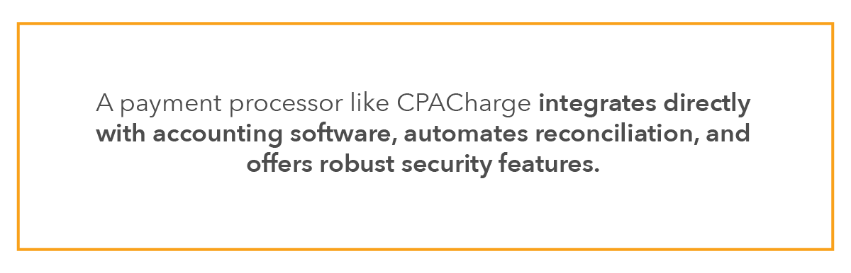 A payment processor like CPACharge integrates directly with accounting software, automates reconciliation, and offers robust security features.