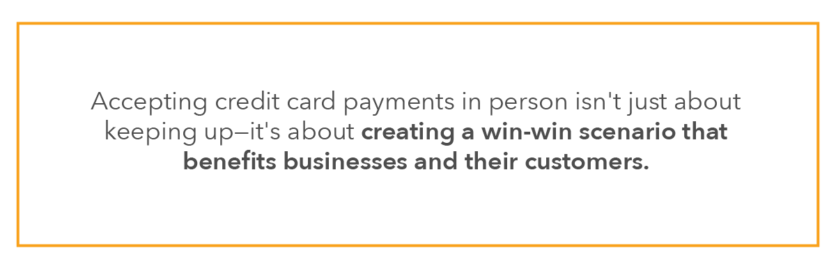 Accepting credit card payments in person isn't just about keeping up—it's about creating a win-win scenario that benefits businesses and their customers.