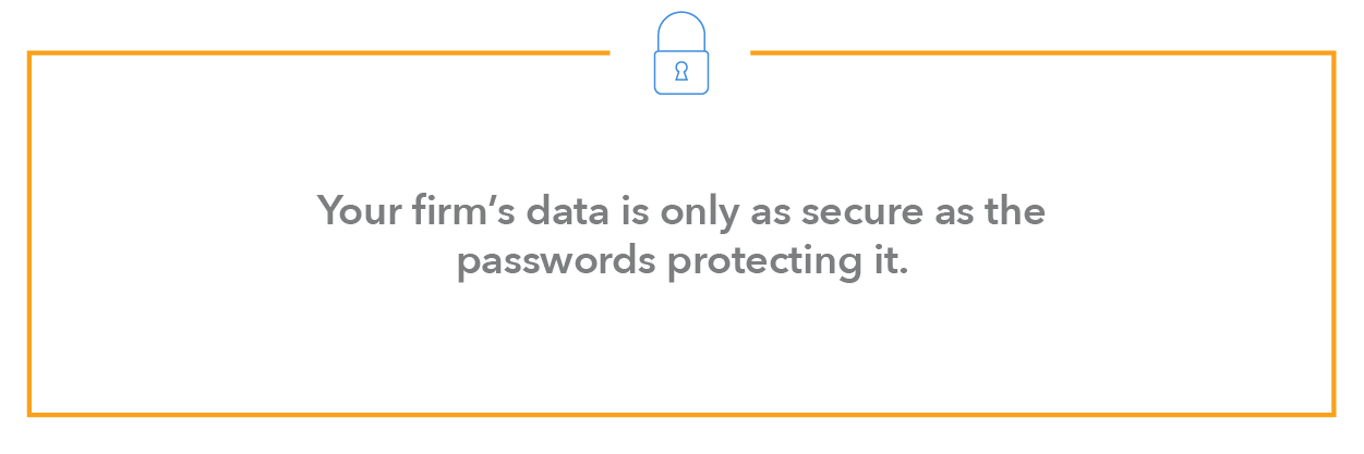 Your firm's data is only as secure as the passwords protecting it.