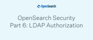 OpenSearch Security Part 6 LDAP Authorization