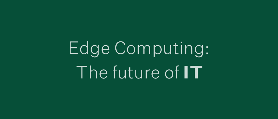 Tech Trend: Edge Computing - The Future of IT
