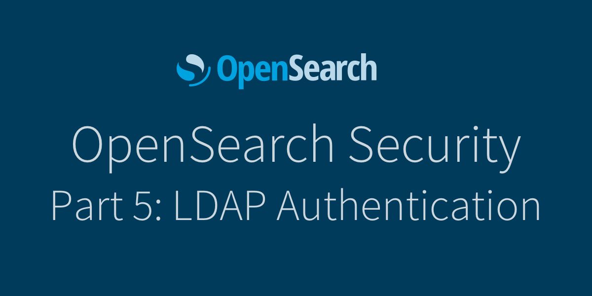 OpenSearch Security Part 5: LDAP Authentication