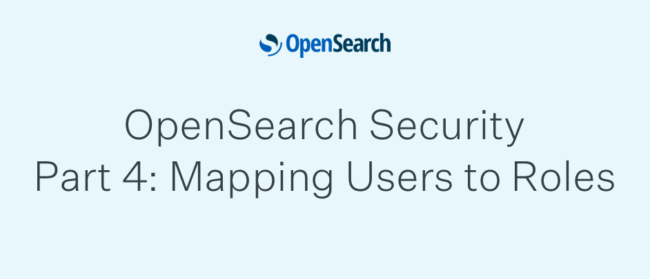 OpenSearch Security Part 4: Mapping Users to Roles